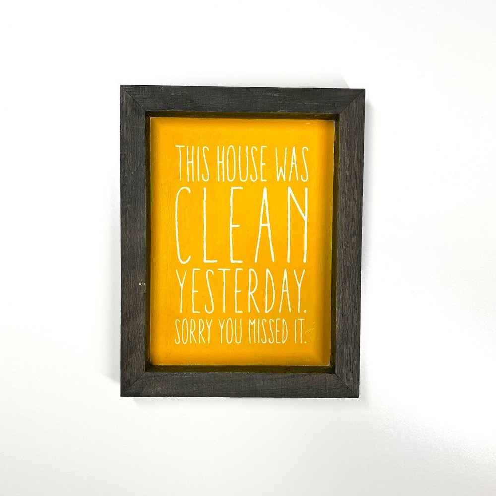 Picture Yellow and White 7x9 This House Was Clean Yesterday. Sorry You Missed It